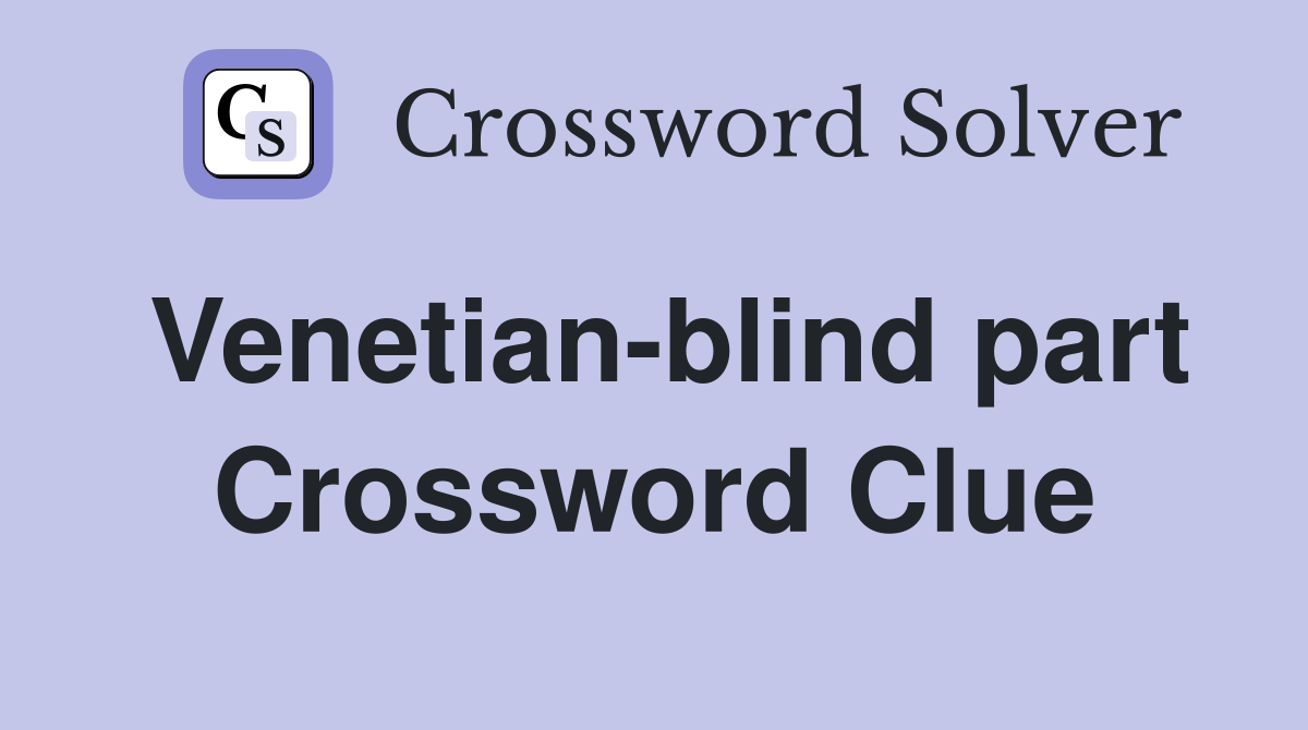 Venetian blind part Crossword Clue Answers Crossword Solver